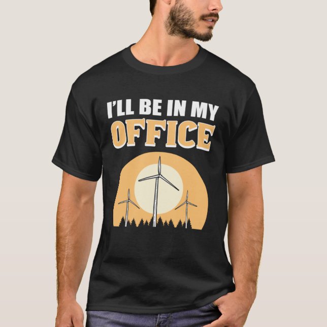Camiseta I ll Be In My Office Wind Turbine Technician (Anverso)