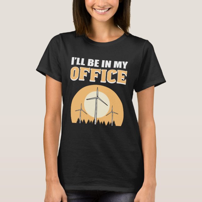 Camiseta I ll Be In My Office Wind Turbine Technician (Anverso)