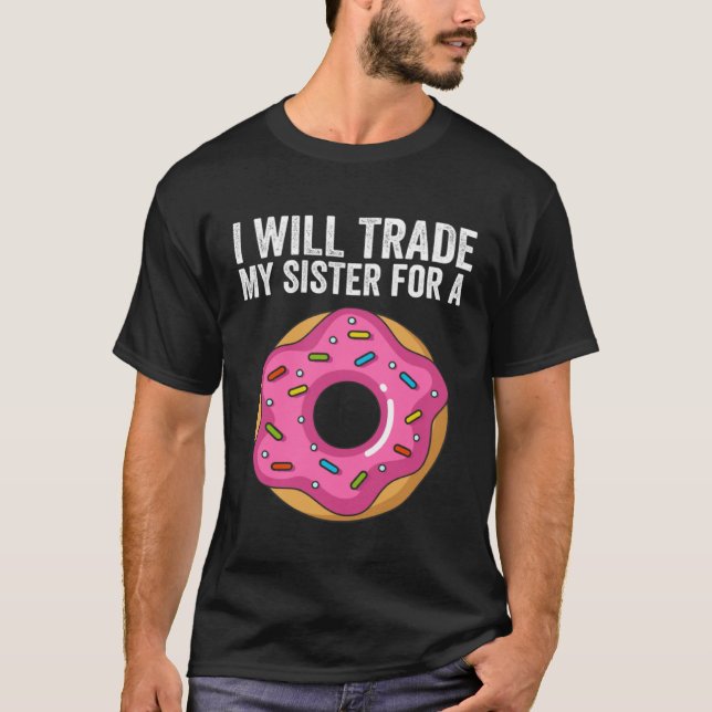 Camiseta I ll Trade My Sister For A Donut  Donut Sibling Sc (Anverso)