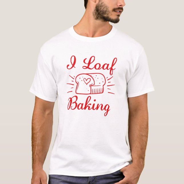 Camiseta I Loaf Baking (Anverso)