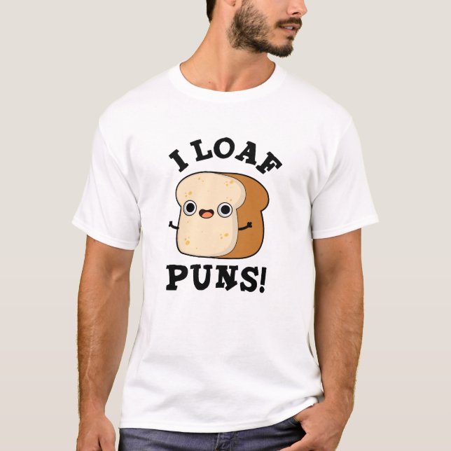 Camiseta I Loaf Puns Funny Bread Pun (Anverso)