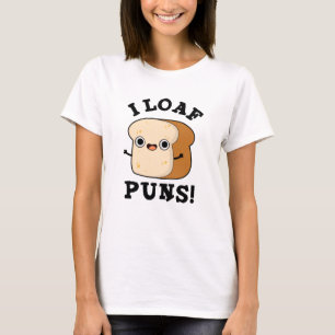 Camiseta I Loaf Puns Funny Bread Pun