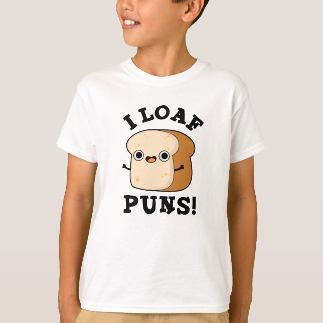 Camiseta I Loaf Puns Funny Bread Pun (Anverso)