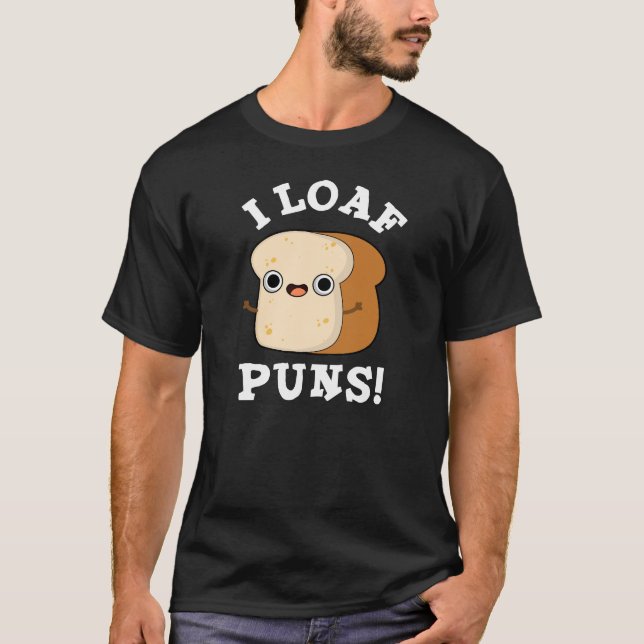 Camiseta I Loaf Puns Funny Bread Pun Dark BG (Anverso)