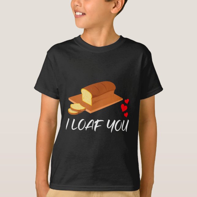 Camiseta I Loaf You - Funny Pun Valentines Day  (Anverso)