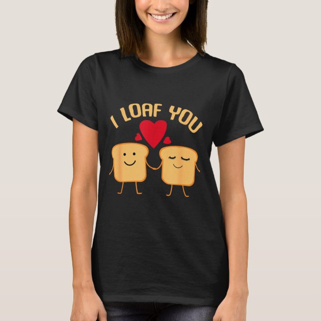 Camiseta I Loaf You Funny Valentine's Day Bread Lover Gift  (Anverso)