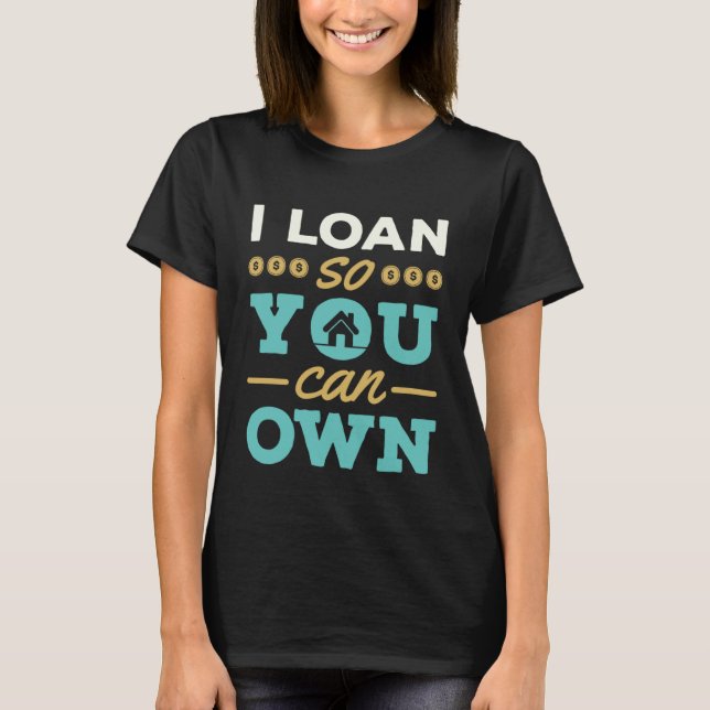 Camiseta I Loan So You Can Own Mortgage Lender Loan Officer (Anverso)