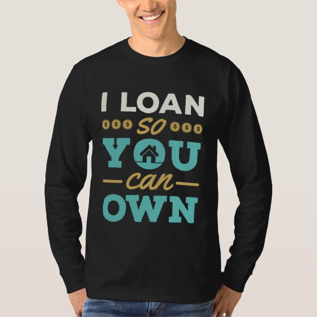 Camiseta I Loan So You Can Own Mortgage Lender Loan Officer (Anverso)