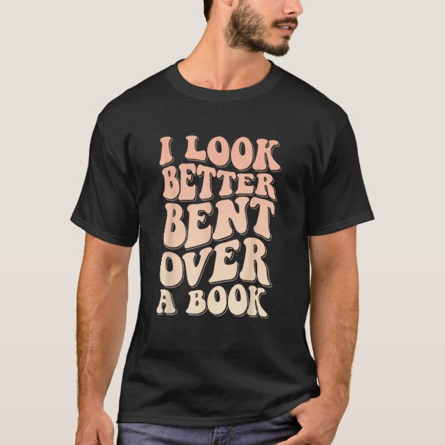 Camiseta I Look Better Bent Over A Book_1 (Anverso)