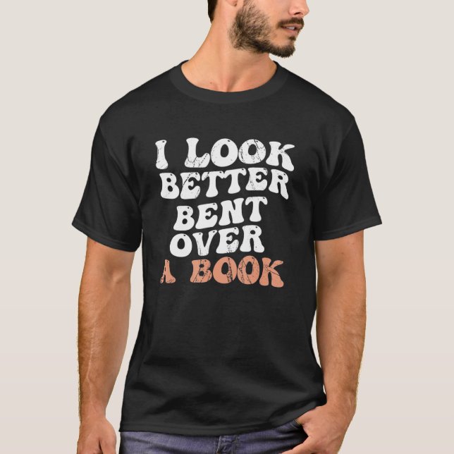 Camiseta I Look Better Bent Over A Book_2 (Anverso)