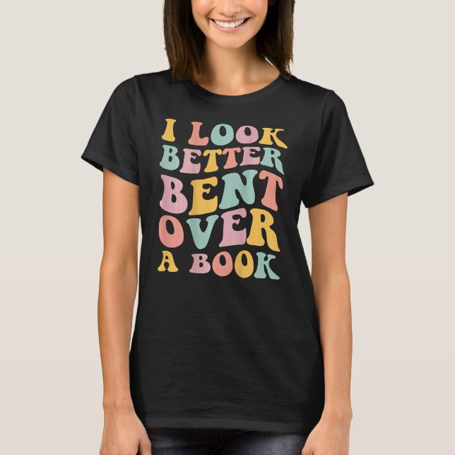 Camiseta I Look Better Bent Over A Book  Library Reading (Anverso)
