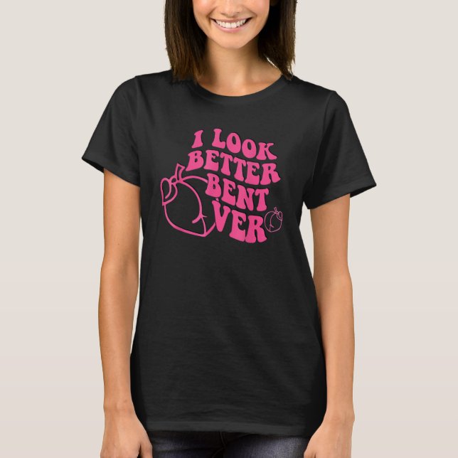 Camiseta I Look Better Bent Over Groovy Hippie Style Retro  (Anverso)