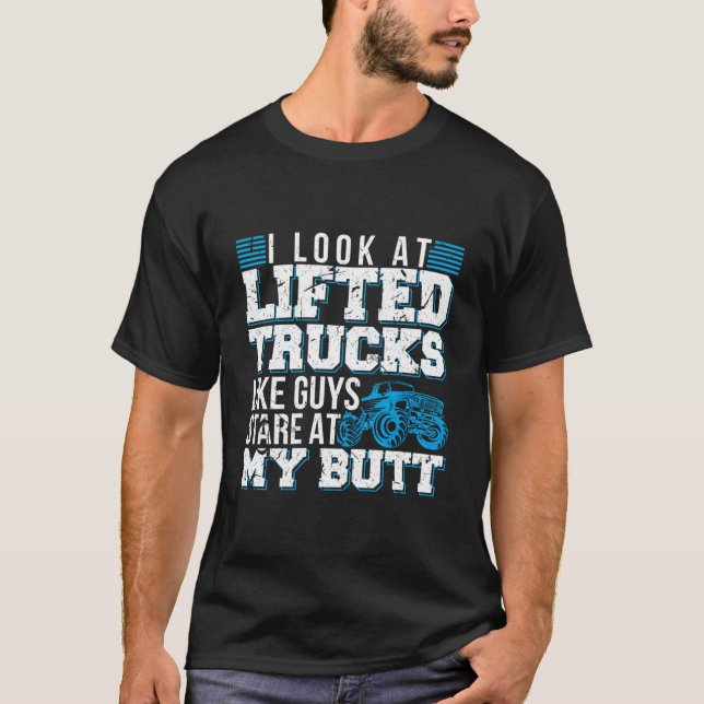 Camiseta I Look Lifted Trucks Like Guys Stare At My Butt (Anverso)