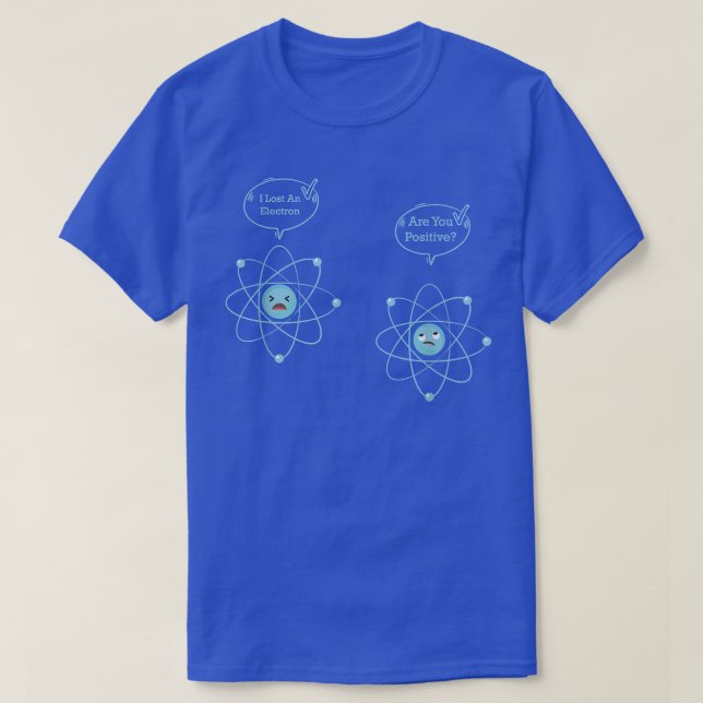 Camiseta I Lost An Electron Are You Positive Funny Physics  (Diseño del anverso)
