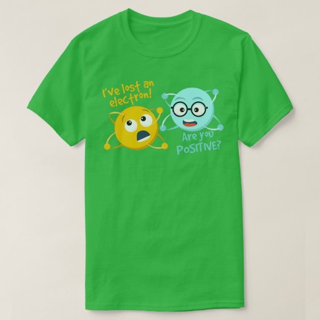 Camiseta I Lost An Electron Are You Positive Funny Science  (Diseño del anverso)