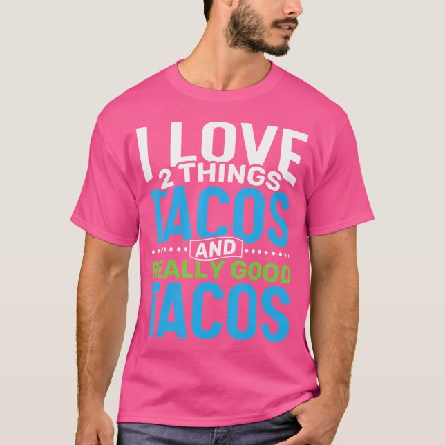 Camiseta I Love 2 Things Tacos And Really Good Tacos Taco T (Anverso)