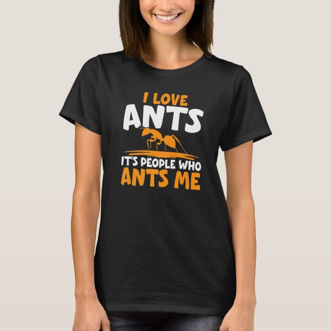 Camiseta I Love Ants It's People Who Annoy Me Ant Whisperer (Anverso)
