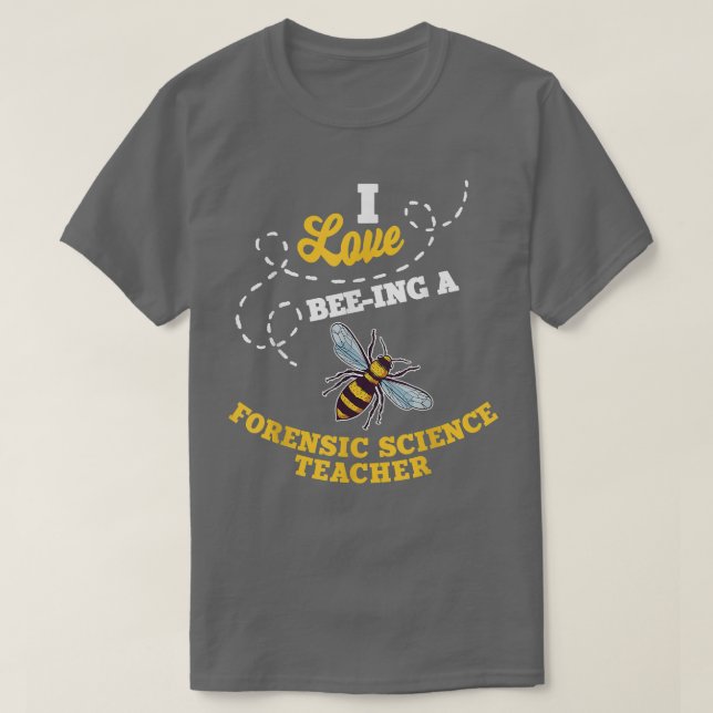 Camiseta I Love Bee-Ing A Forensic Science Teacher Honey Be (Diseño del anverso)