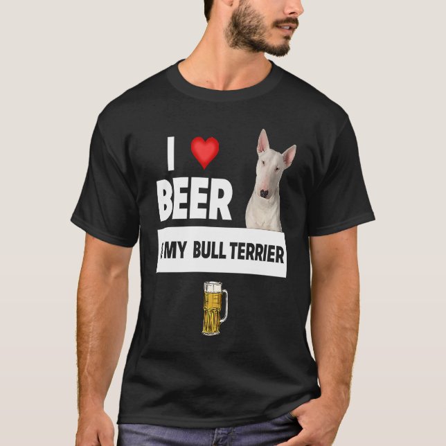 Camiseta I Love Beer and My Bull Terrier Dog Mom Dad  Drink (Anverso)