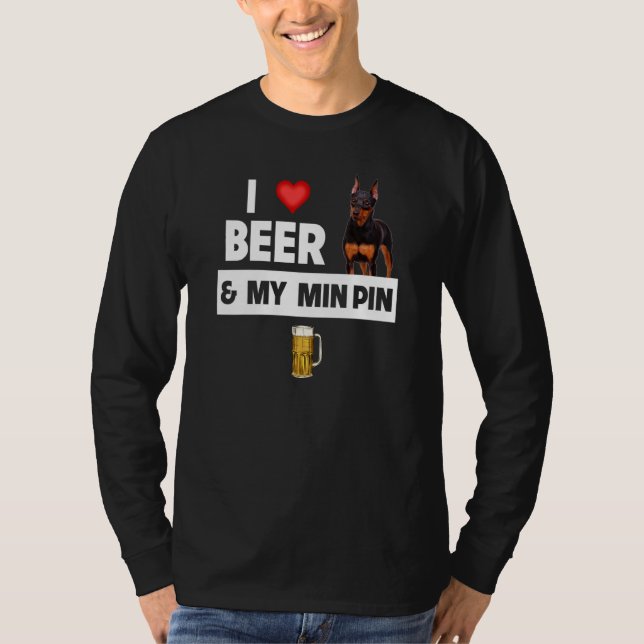 Camiseta I Love Beer and My Min Pin Miniature Pinscher Drin (Anverso)