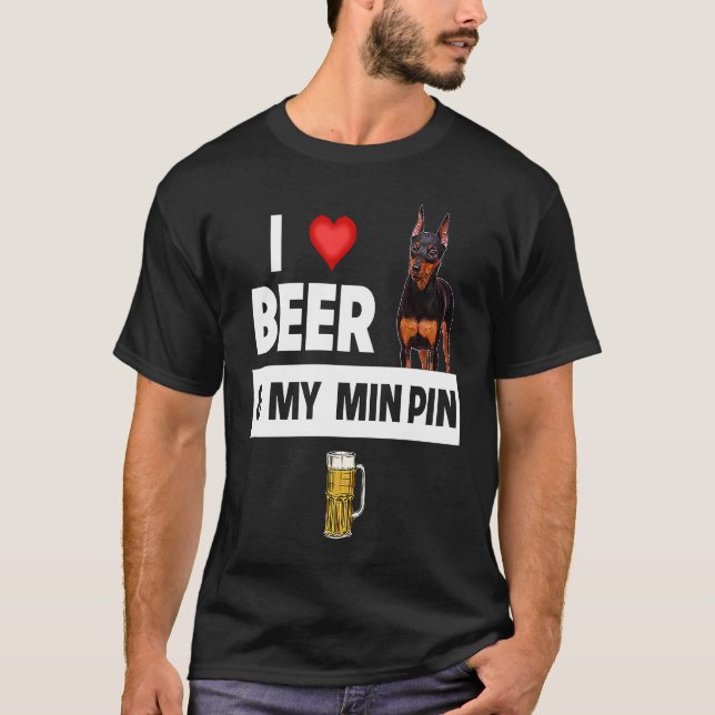 Camiseta I Love Beer and My Min Pin Miniature Pinscher Drin (Anverso)