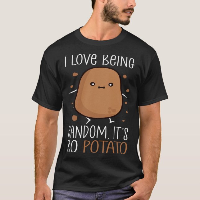 Camiseta I Love Being Random It s So Potato  humorous Sayin (Anverso)
