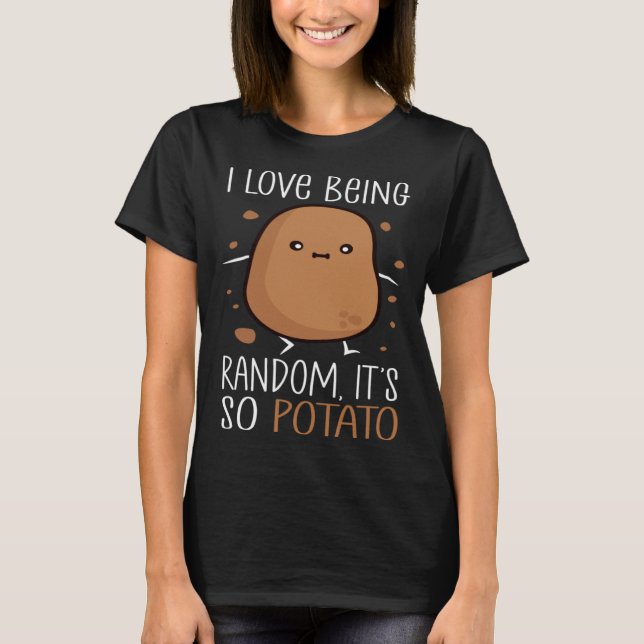 Camiseta I Love Being Random It s So Potato  humorous Sayin (Anverso)
