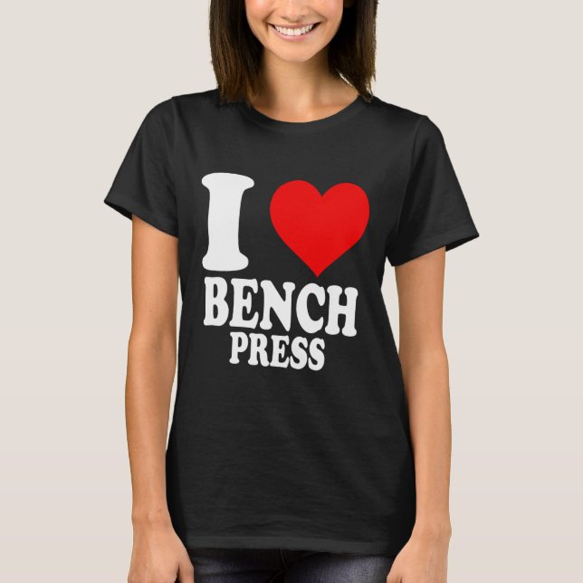 Camiseta I Love Bench Press 1 (Anverso)