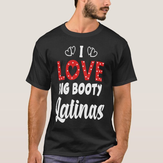 Camiseta I Love Big Booty Latinas (Anverso)