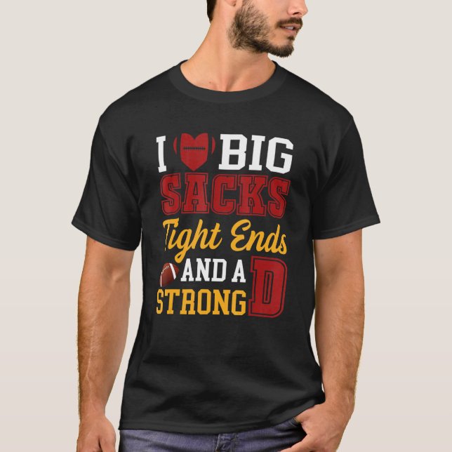 Camiseta I Love Big Sacks Tight Ends and A Strong D  Footba (Anverso)