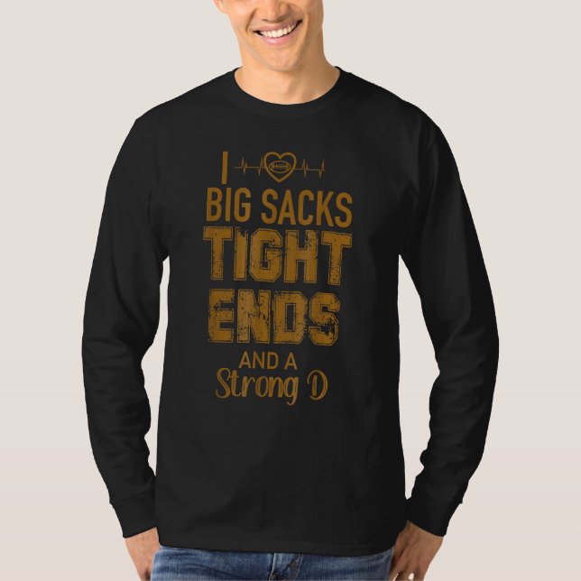 Camiseta I Love Big Sacks Tight Ends and A Strong D  Footba (Anverso)