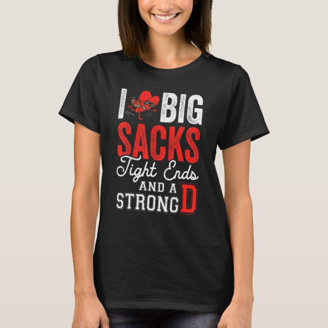 Camiseta I Love Big Sacks Tight Ends And Strong D   Footbal (Anverso)
