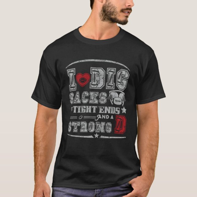 Camiseta I Love Big Sacks Tight Ends And Strong D Football (Anverso)