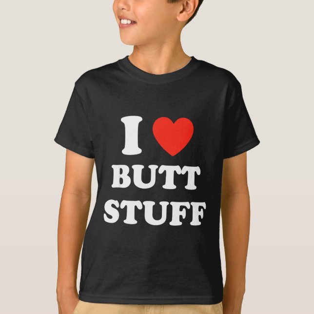 Camiseta I Love Butt Stuff Funny Quote  (Anverso)