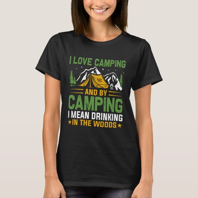 Camiseta I love camping and by camping i mean drinking in t (Anverso)