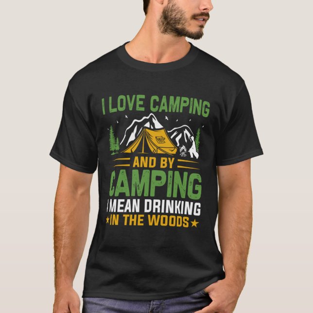 Camiseta I love camping and by camping i mean drinking in t (Anverso)