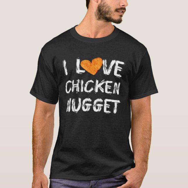 Camiseta I LOVE Chicken nuggets  For Chicken Nugget Eaters (Anverso)