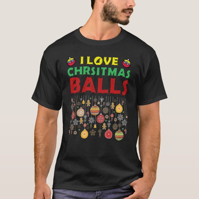 Camiseta I Love Christmas Balls  Dirty Joke Adult Xmas (Anverso)