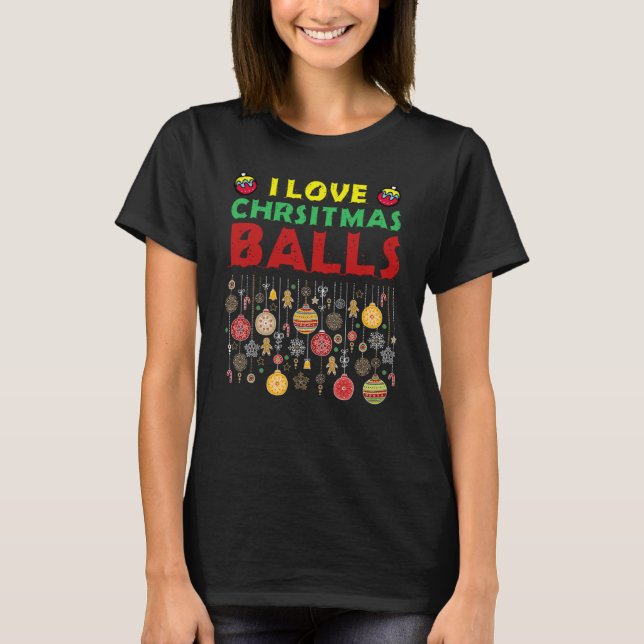 Camiseta I Love Christmas Balls  Dirty Joke Adult Xmas (Anverso)