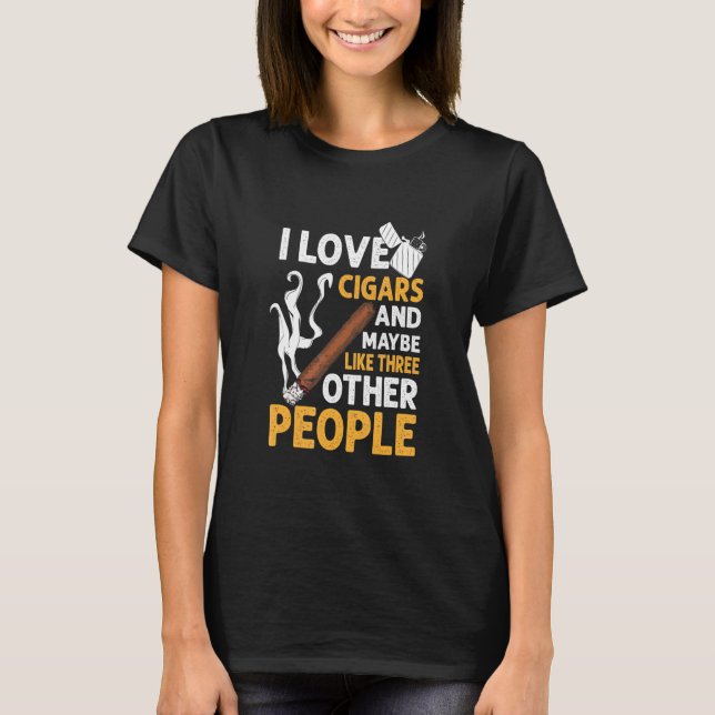 Camiseta I Love Cigars And 3 People   Cigar   Smoker (Anverso)