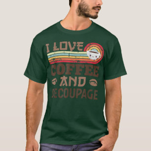 Camiseta I love Coffee and Decoupage Cute Vintage Kawaii Su