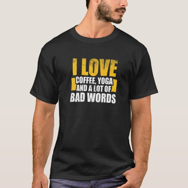 Camiseta I love coffee, Yoga and Bad Words - Funny Yoga say (Anverso)