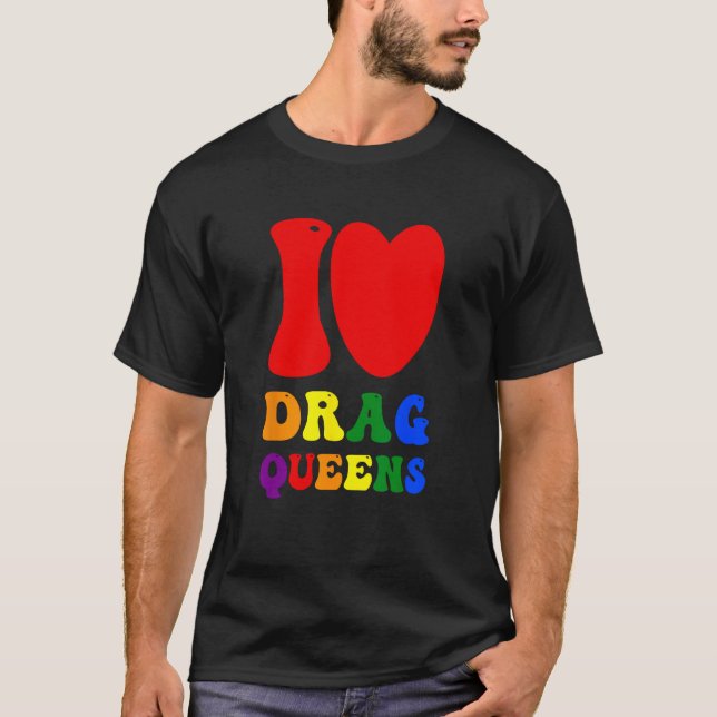 Camiseta I Love Drag Queens Proudly Celebrating Individuali (Anverso)