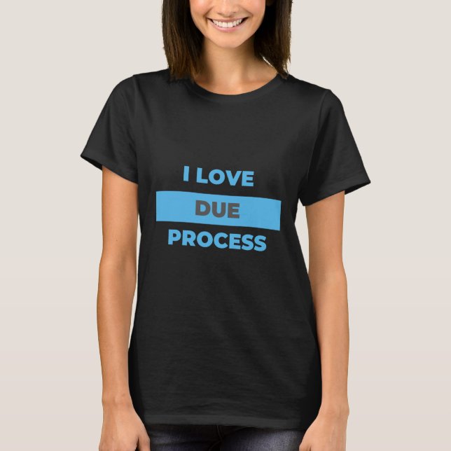 Camiseta I love Due Process! Do You? (Anverso)