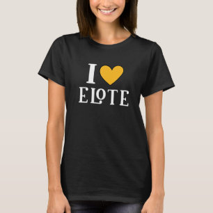 Camiseta I Love Elote Mexican Food 11