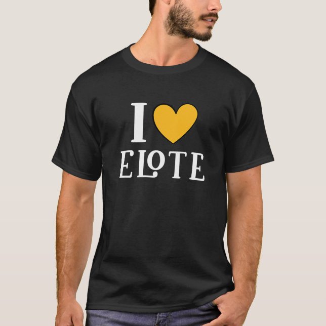 Camiseta I Love Elote Mexican Food     11 (Anverso)