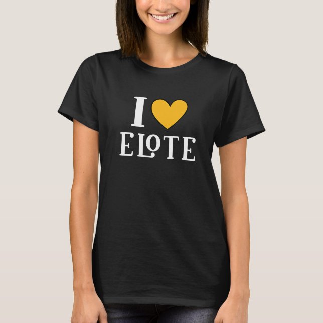 Camiseta I Love Elote Mexican Food     11 (Anverso)