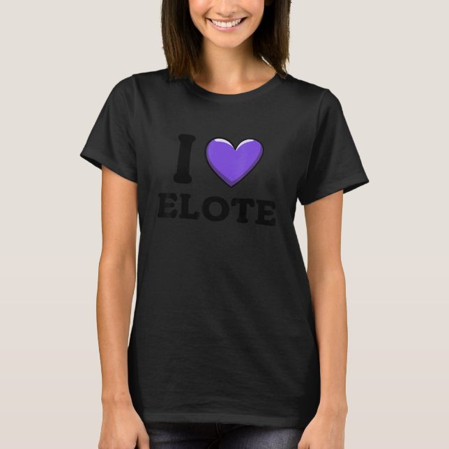 Camiseta I Love Elote Mexican Food  8 (Anverso)