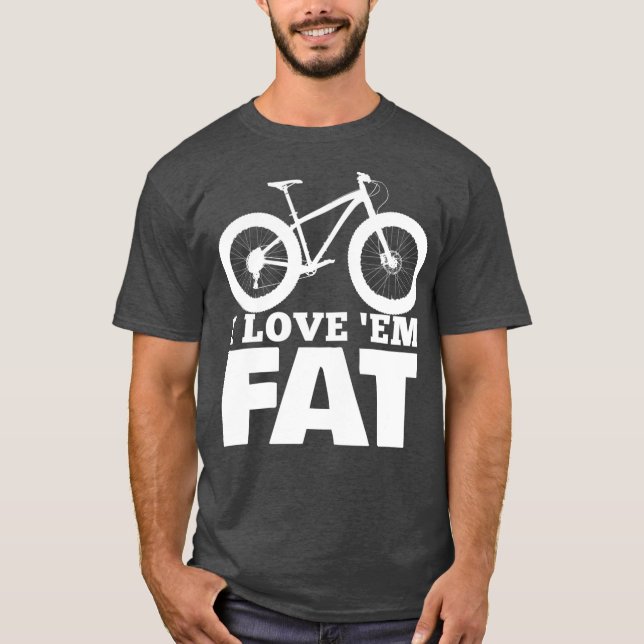 Camiseta I Love Em Fat  Funny Fat Bike  Fat Tire Bike (Anverso)
