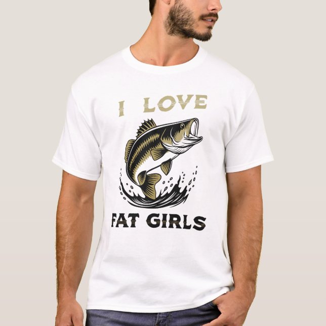 Camiseta I Love Fat Girls Fishing T-Shirt – Funny Angler Sl (Anverso)